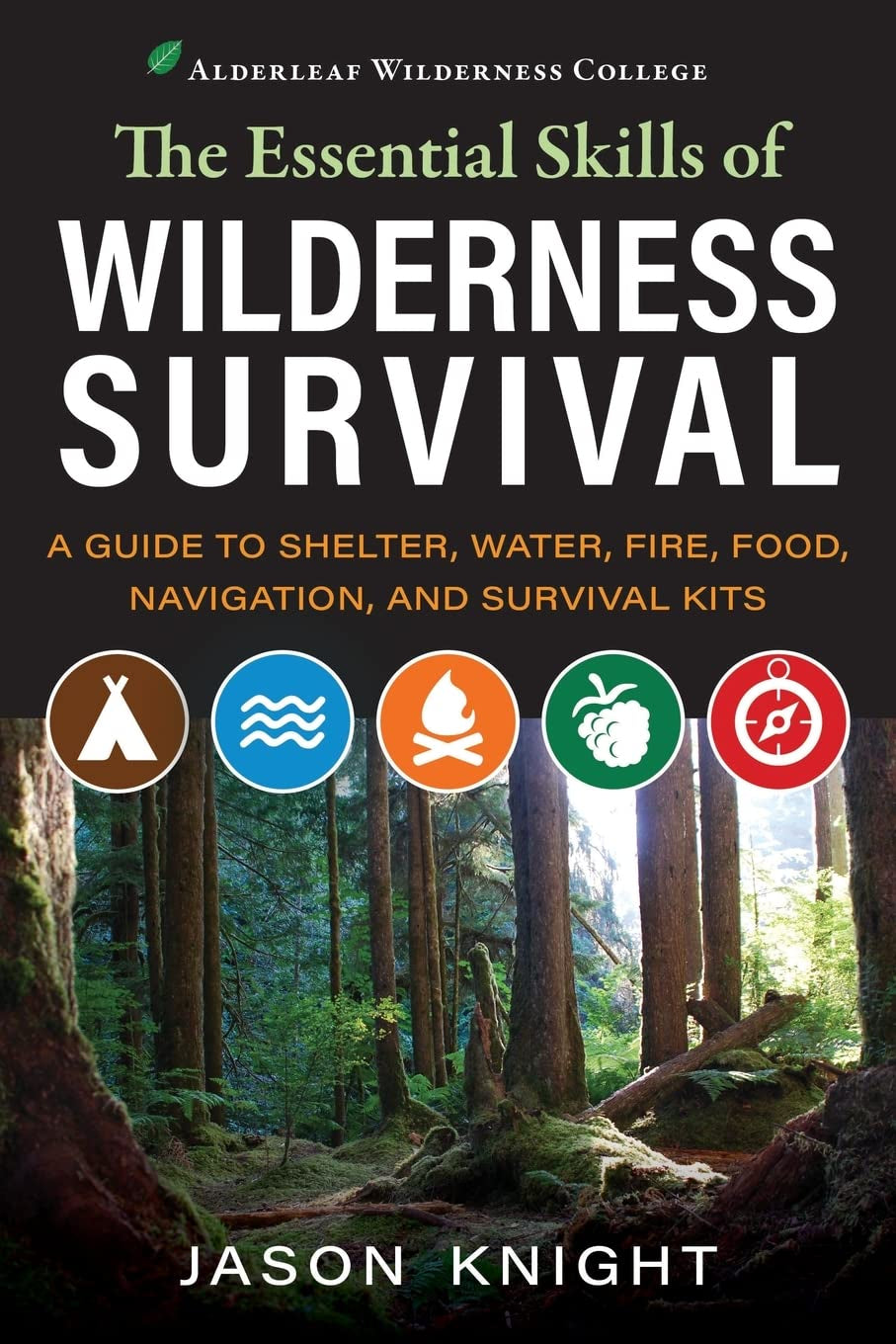 The Essential Skills of Wilderness Survival: a Guide to Shelter, Water, Fire, Food, Navigation, and Survival Kits