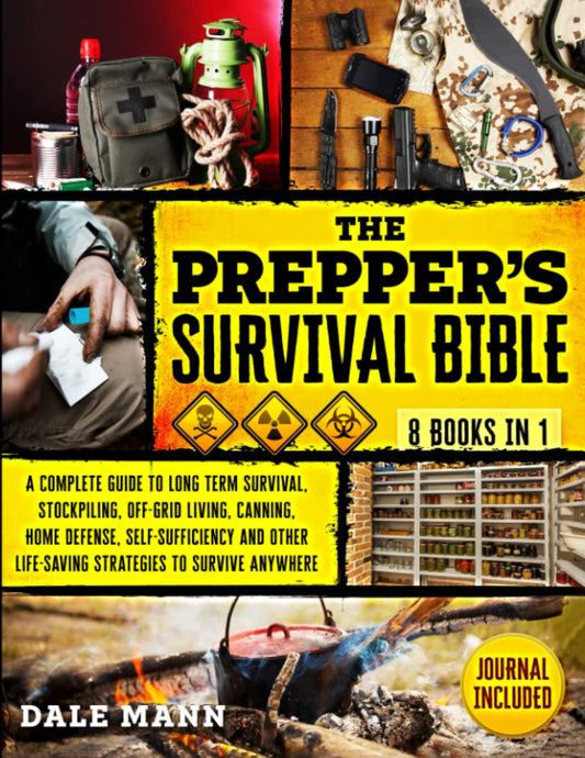 The Prepper’S Survival Bible: 8 in 1 | a Complete Guide to Long Term Survival, Stockpiling, Off-Grid Living, Canning, Home Defense, Self-Sufficiency and Life-Saving Strategies to Survive Anywhere