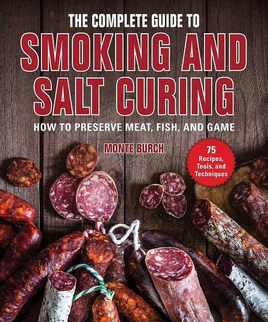 The Complete Guide to Smoking and Salt Curing: How to Preserve Meat, Fish, and Game
