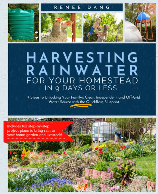 Harvesting Rainwater for Your Homestead in 9 Days or Less: 7 Steps to Unlocking Your Family'S Clean, Independent, and Off-Grid Water Source with the Quickrain Blueprint